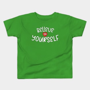 Believe in yourself. Kids T-Shirt